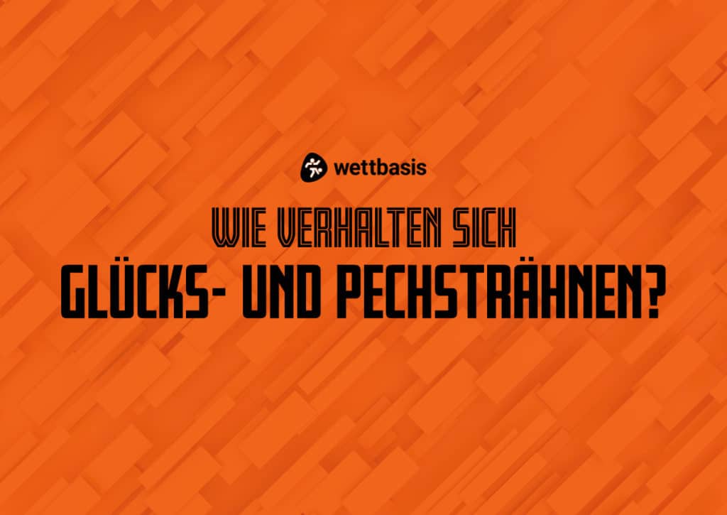 Wie verhalten sich Glücks- und Pechsträhnen zueinander?